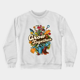 Grow Together | Gardening Crewneck Sweatshirt